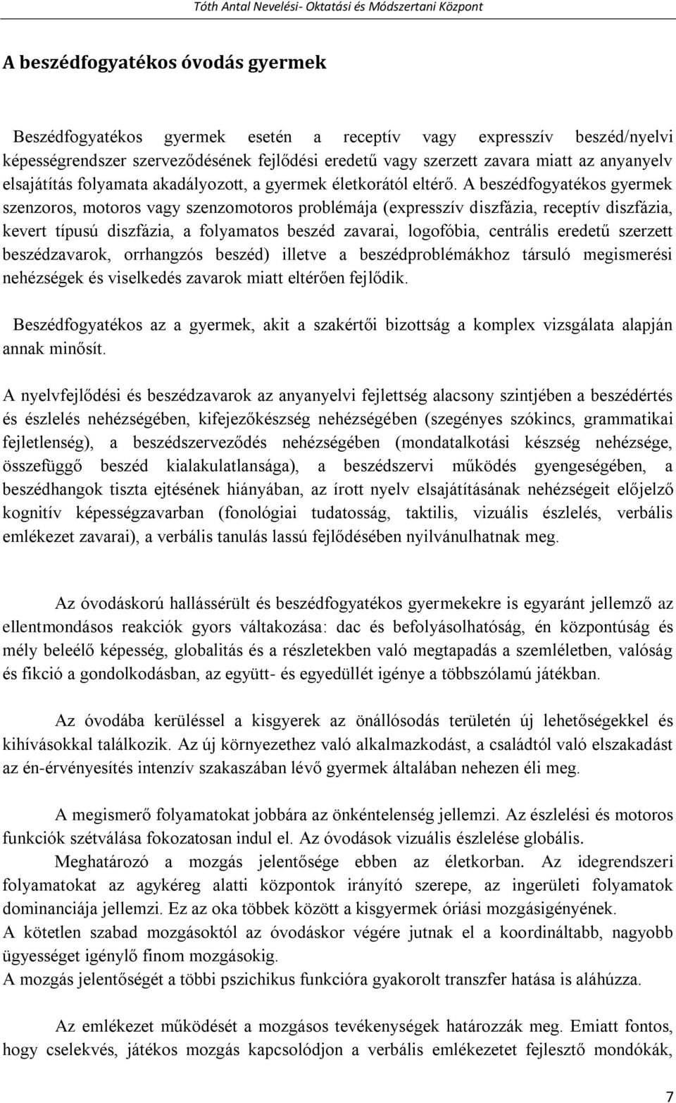 A beszédfogyatékos gyermek szenzoros, motoros vagy szenzomotoros problémája (expresszív diszfázia, receptív diszfázia, kevert típusú diszfázia, a folyamatos beszéd zavarai, logofóbia, centrális