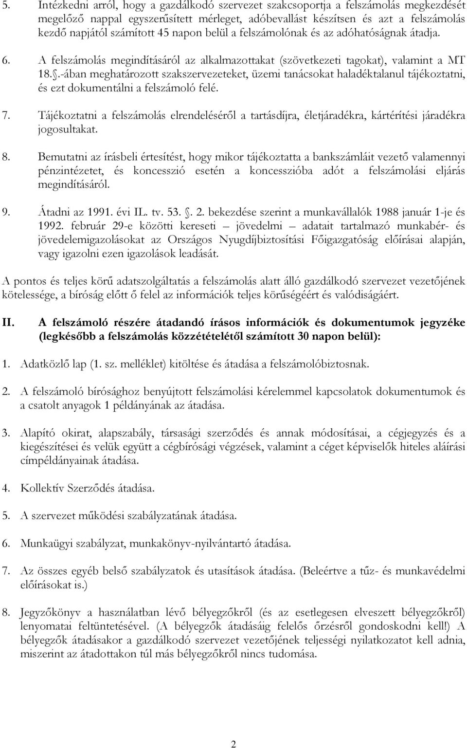 .-ában meghatározott szakszervezeteket, üzemi tanácsokat haladéktalanul tájékoztatni, és ezt dokumentálni a felszámoló felé. 7.