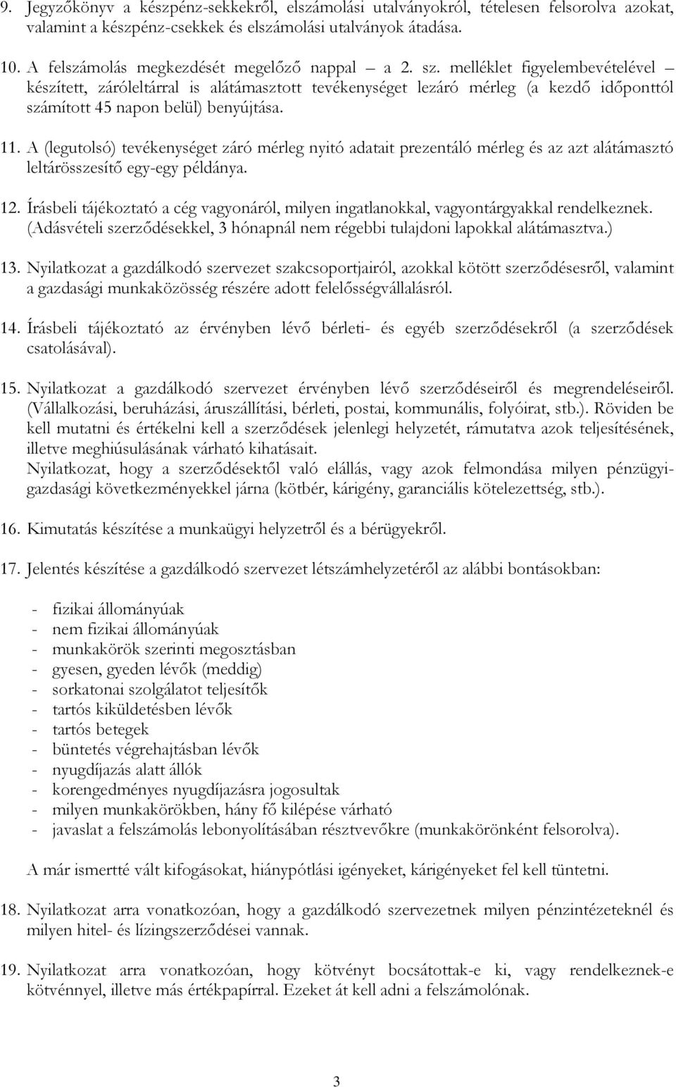 melléklet figyelembevételével készített, záróleltárral is alátámasztott tevékenységet lezáró mérleg (a kezdő időponttól számított 45 napon belül) benyújtása. 11.