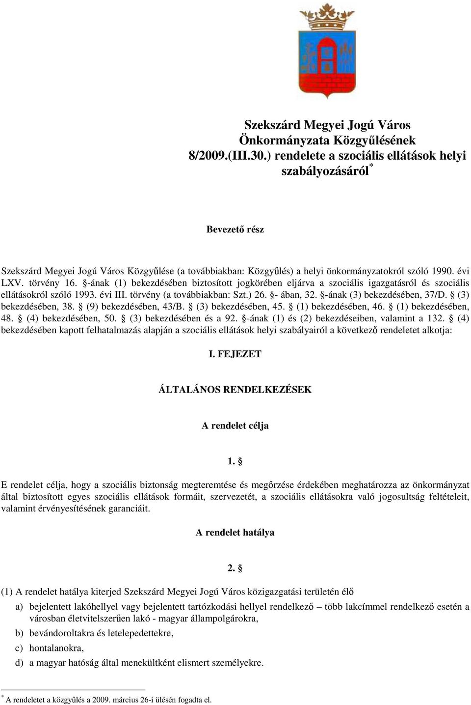 -ának (1) bekezdésében biztosított jogkörében eljárva a szociális igazgatásról és szociális ellátásokról szóló 1993. évi III. törvény (a továbbiakban: Szt.) 26. - ában, 32.