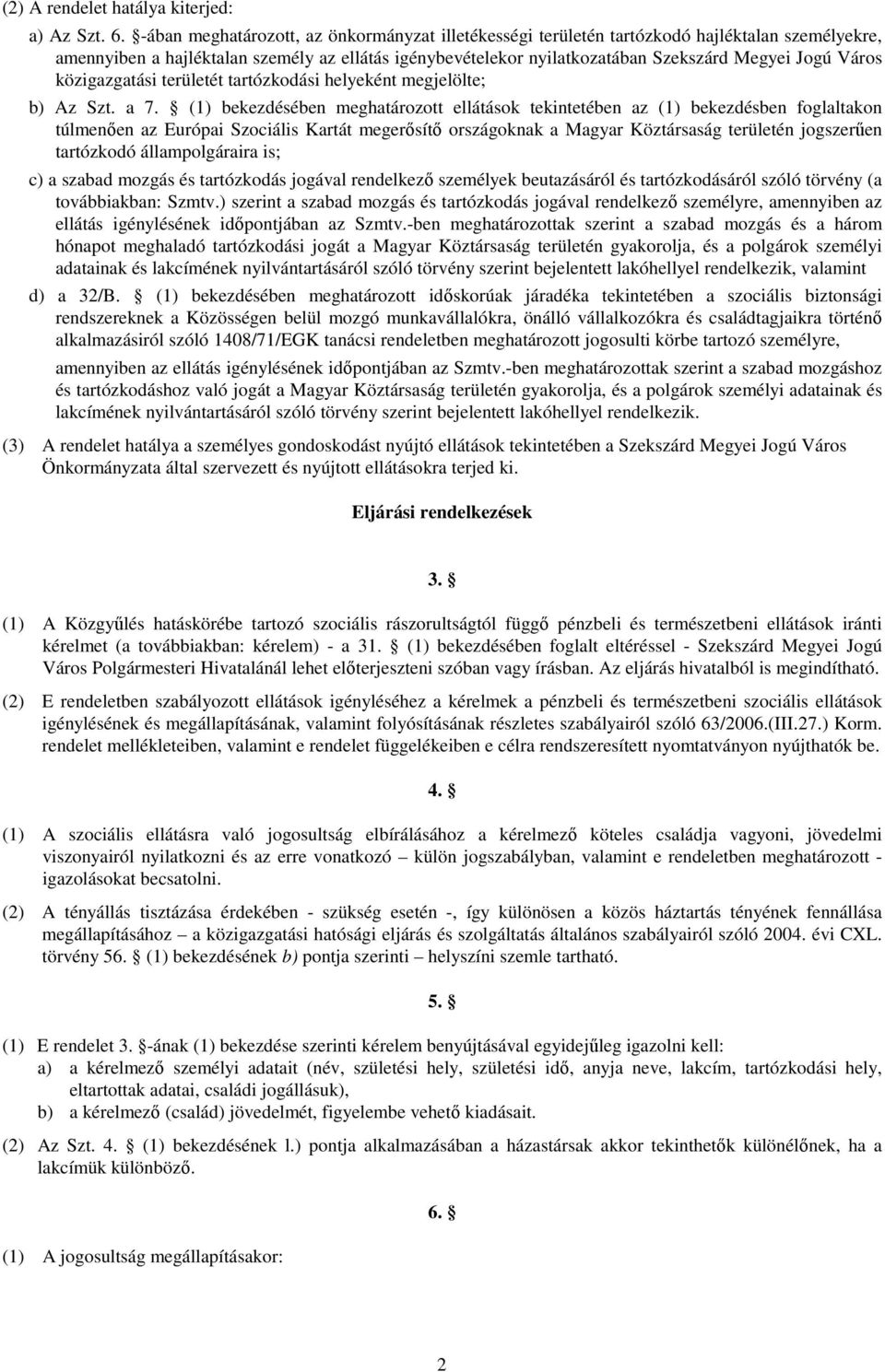 Város közigazgatási területét tartózkodási helyeként megjelölte; b) Az Szt. a 7.