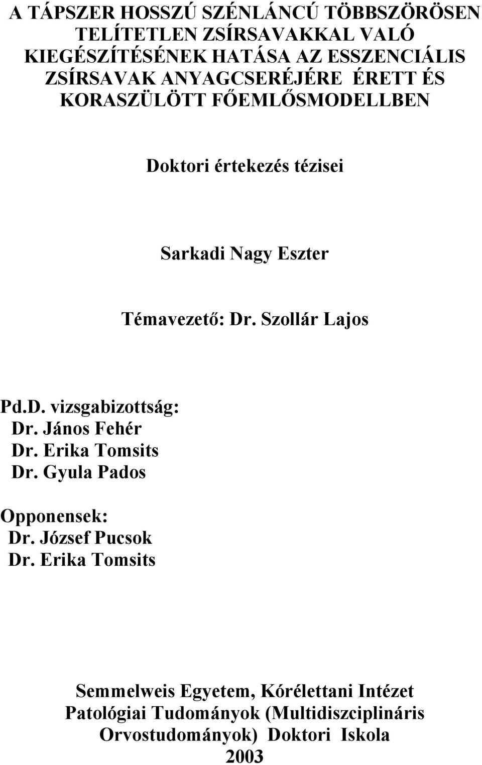 Szollár Lajos Pd.D. vizsgabizottság: Dr. János Fehér Dr. Erika Tomsits Dr. Gyula Pados Opponensek: Dr. József Pucsok Dr.