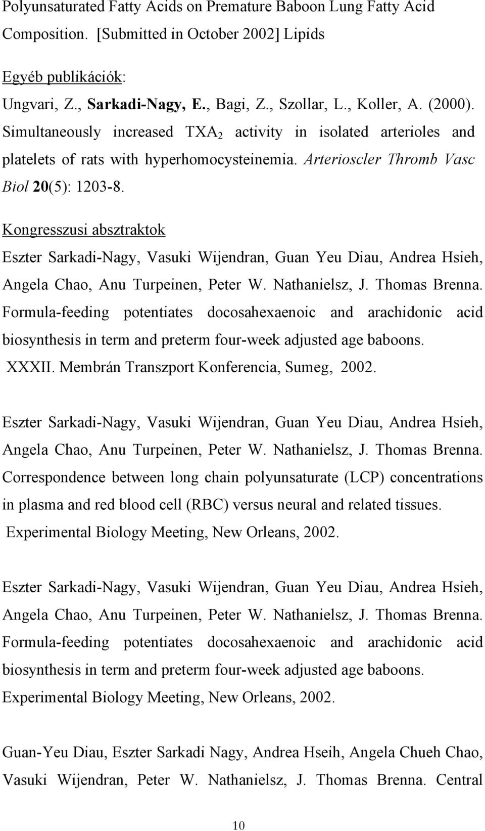 Kongresszusi absztraktok Eszter Sarkadi-Nagy, Vasuki Wijendran, Guan Yeu Diau, Andrea Hsieh, Angela Chao, Anu Turpeinen, Peter W. Nathanielsz, J. Thomas Brenna.