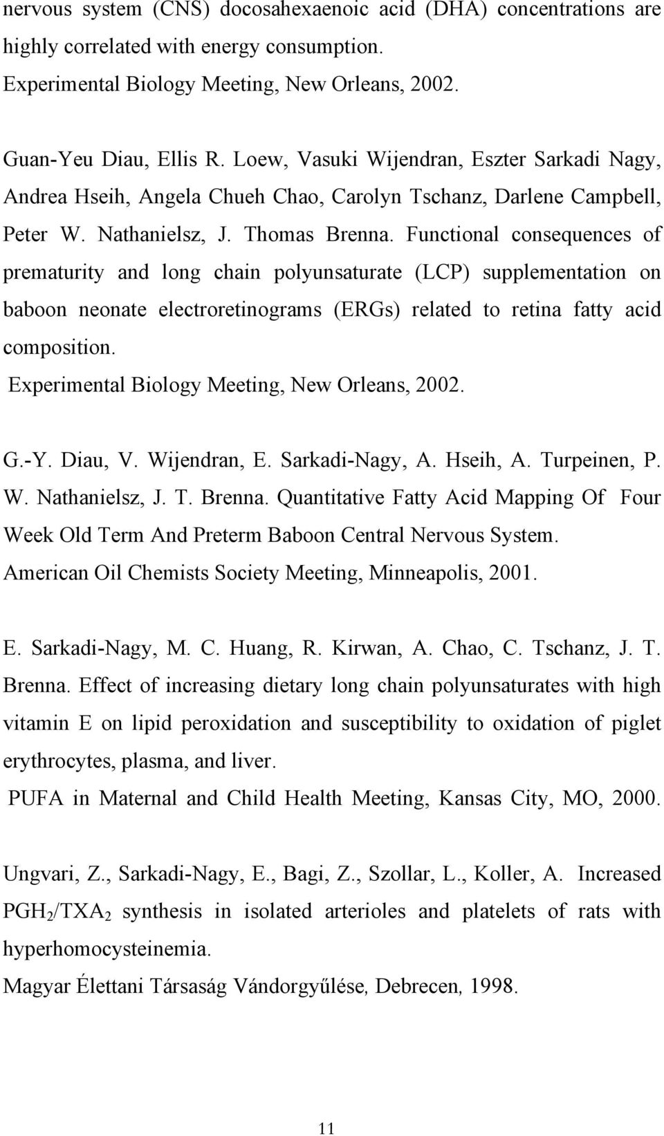 Functional consequences of prematurity and long chain polyunsaturate (LCP) supplementation on baboon neonate electroretinograms (ERGs) related to retina fatty acid composition.