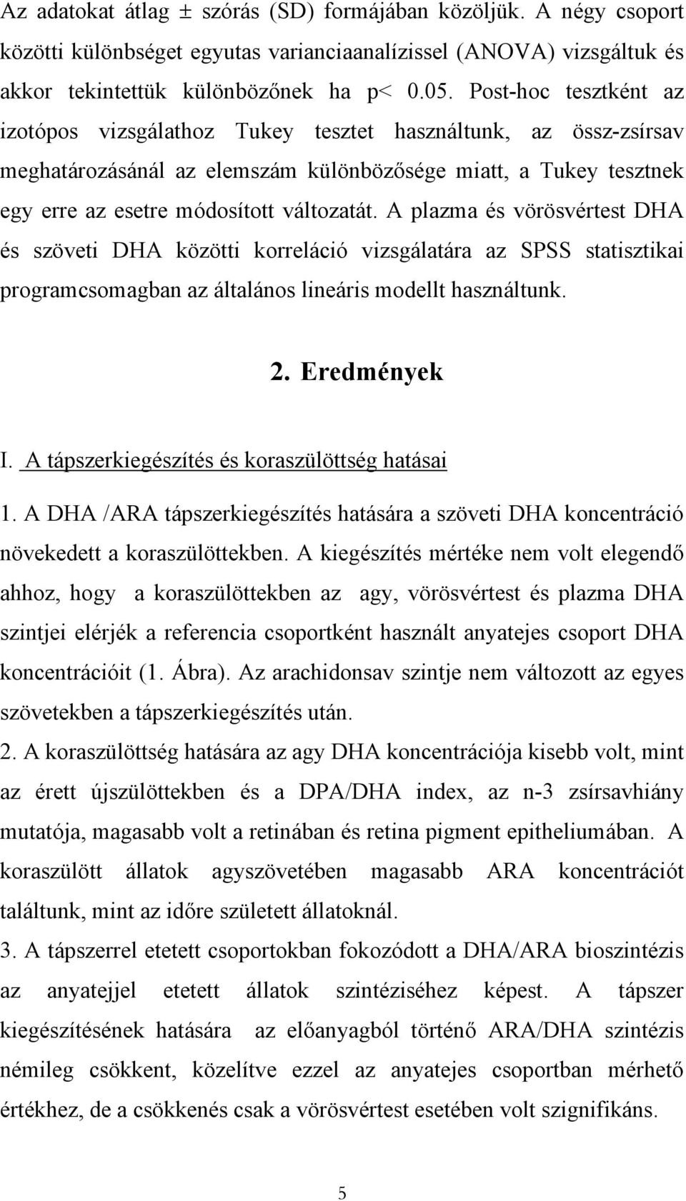 A plazma és vörösvértest DHA és szöveti DHA közötti korreláció vizsgálatára az SPSS statisztikai programcsomagban az általános lineáris modellt használtunk. 2. Eredmények I.