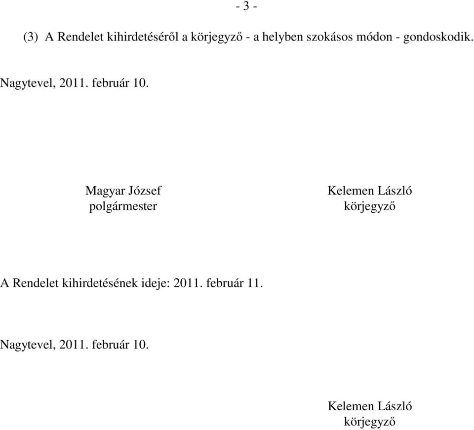 Magyar József polgármester Kelemen László körjegyző A Rendelet