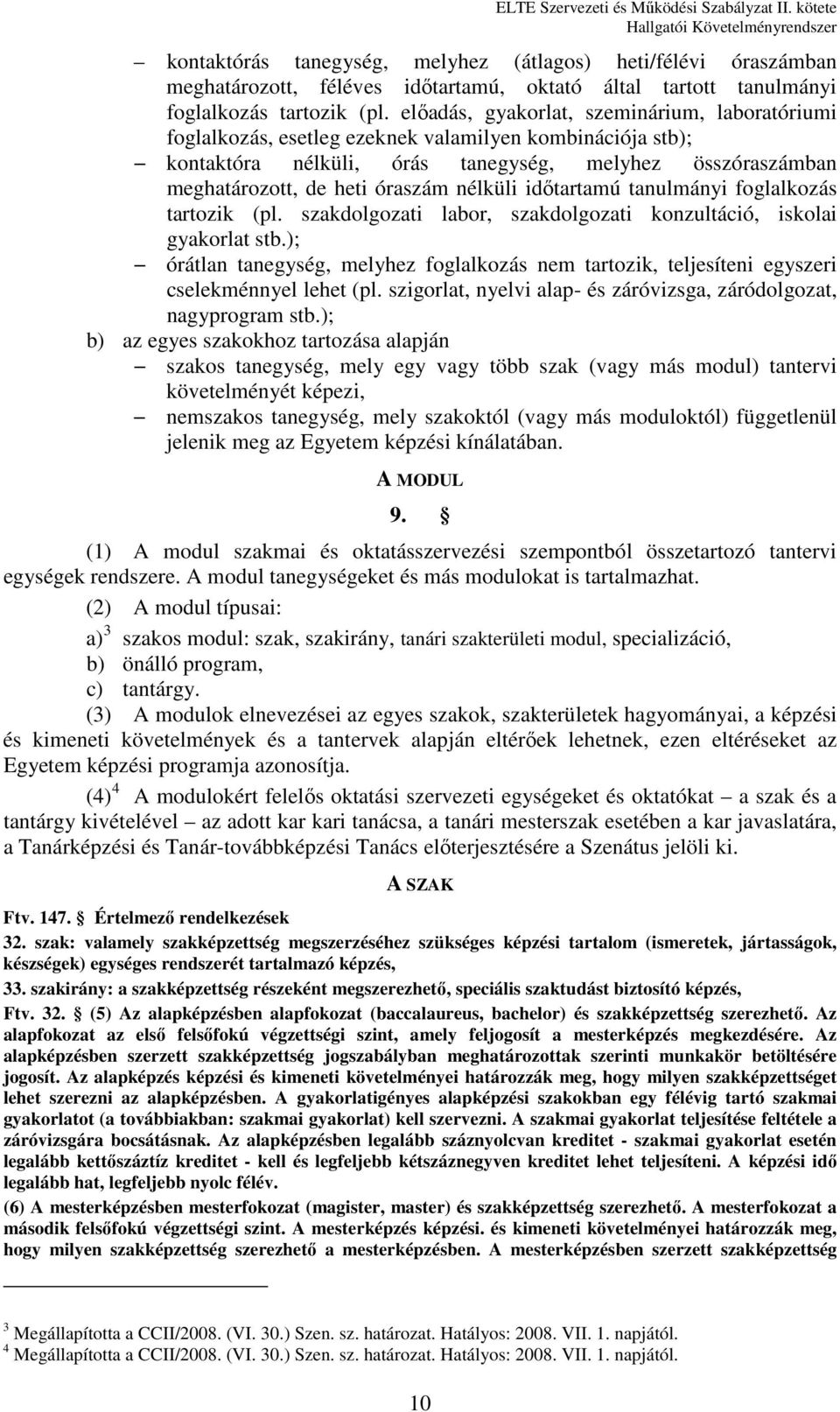 nélküli időtartamú tanulmányi foglalkozás tartozik (pl. szakdolgozati labor, szakdolgozati konzultáció, iskolai gyakorlat stb.