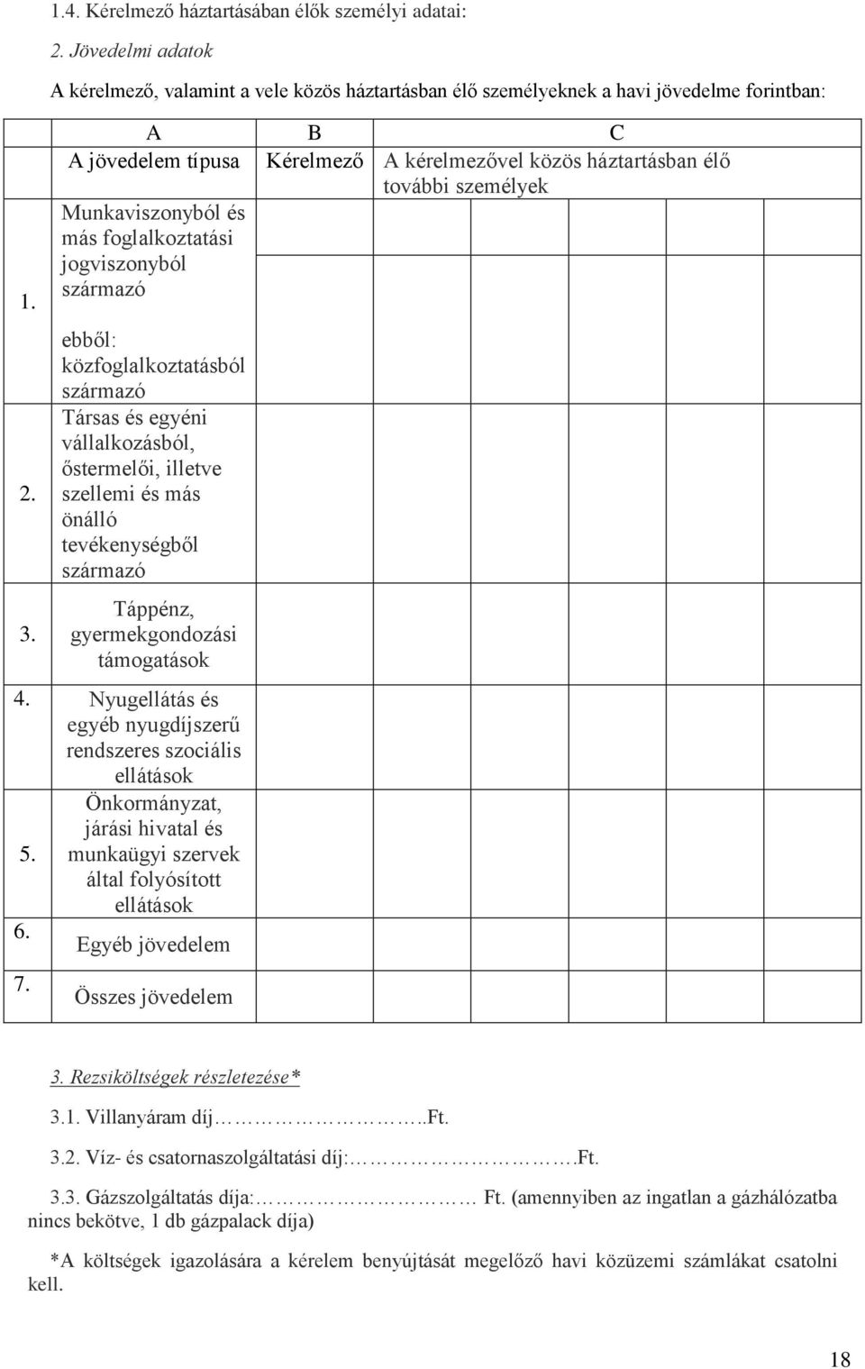 ebből: közfoglalkoztatásból származó Társas és egyéni vállalkozásból, őstermelői, illetve szellemi és más önálló tevékenységből származó Táppénz, gyermekgondozási támogatások 4.