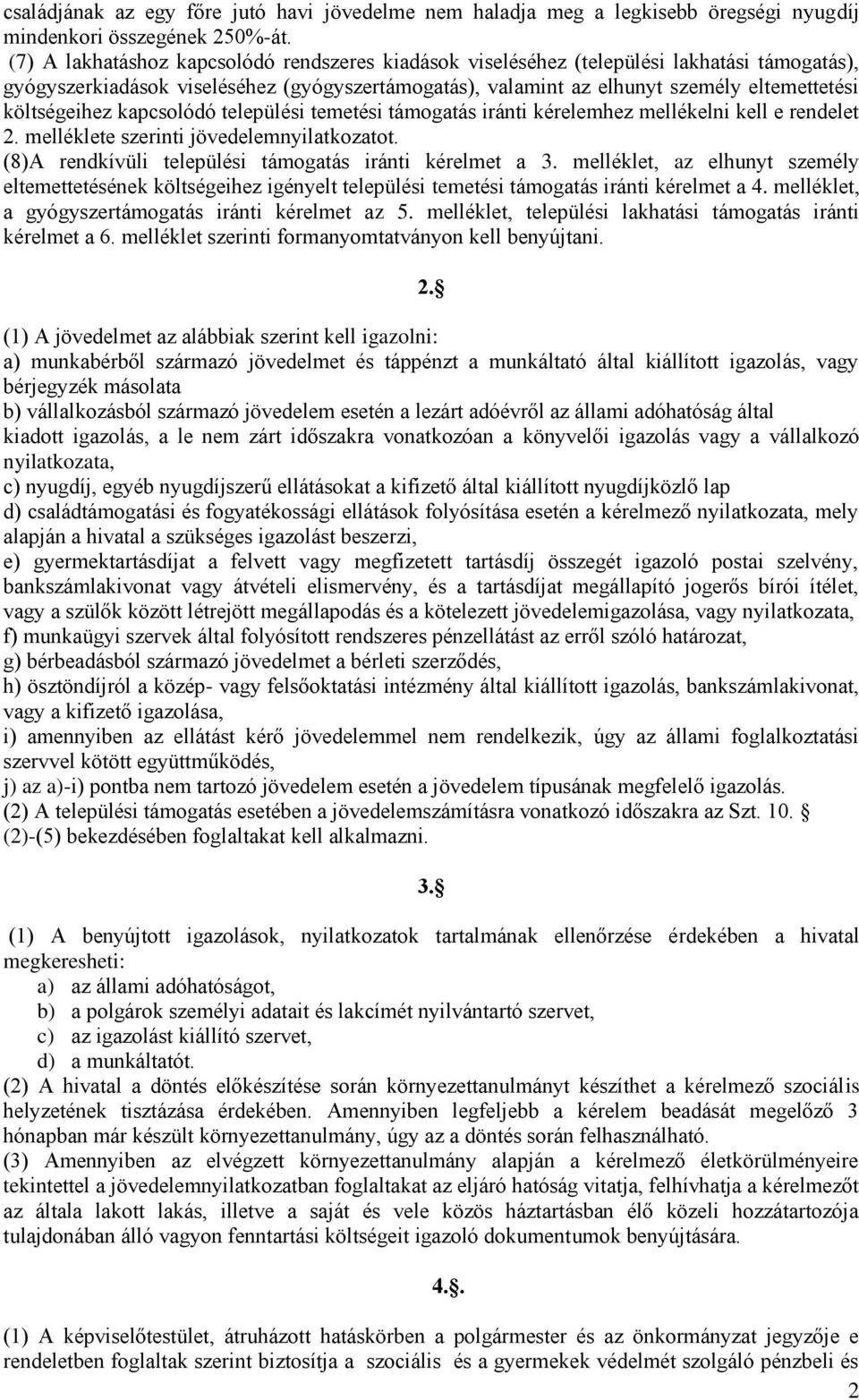 költségeihez kapcsolódó települési temetési támogatás iránti kérelemhez mellékelni kell e rendelet 2. melléklete szerinti jövedelemnyilatkozatot.