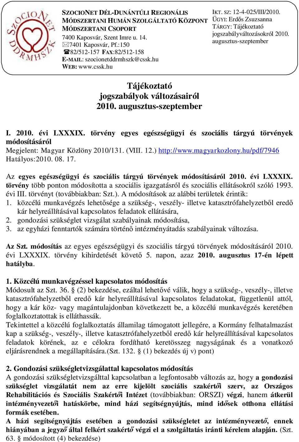ÜGYI: Erdős Zsuzsanna TÁRGY: Tájékoztató jogszabályváltozásokról 2010. augusztus-szeptember I. 2010. évi LXXXIX.