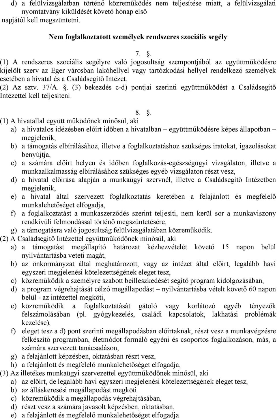 . (1) A rendszeres szociális segélyre való jogosultság szempontjából az együttműködésre kijelölt szerv az Eger városban lakóhellyel vagy tartózkodási hellyel rendelkező személyek esetében a hivatal