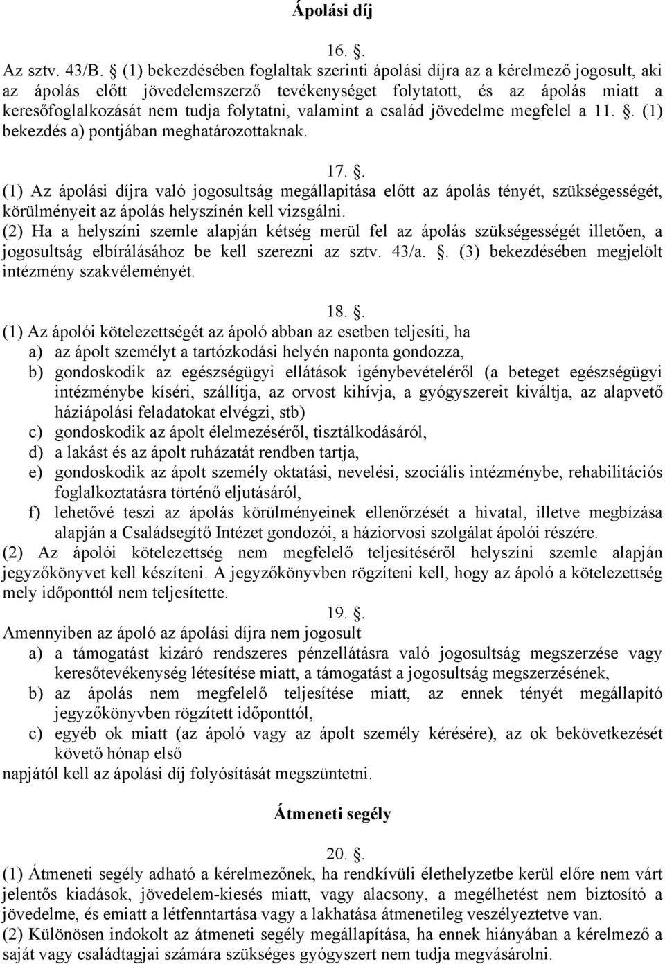 valamint a család jövedelme megfelel a 11.. (1) bekezdés a) pontjában meghatározottaknak. 17.