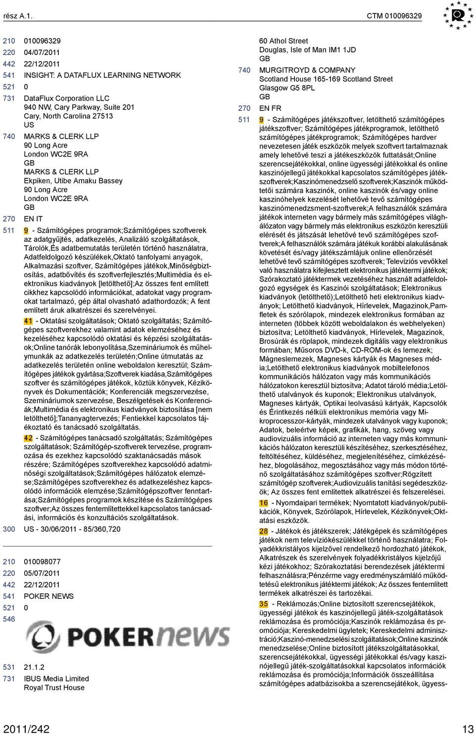 MARKS & CLERK LLP Ekpiken, Utibe Amaku Bassey 9 Long Acre London WC2E 9RA EN IT 9 - Számítógépes programok;számítógépes szoftverek az adatgyűjtés, adatkezelés, Analizáló szolgáltatások, Tárolók,És