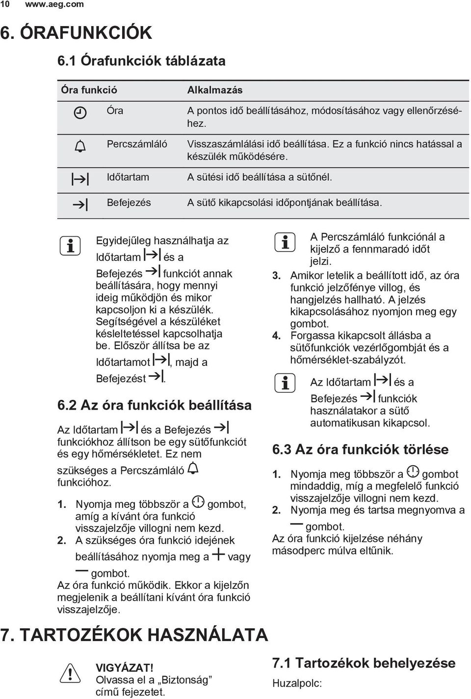 Egyidejűleg használhatja az Időtartam és a Befejezés funkciót annak beállítására, hogy mennyi ideig működjön és mikor kapcsoljon ki a készülék.