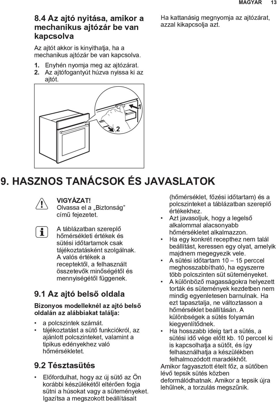 A táblázatban szereplő hőmérsékleti értékek és i időtartamok csak tájékoztatásként szolgálnak. A valós értékek a receptektől, a felhasznált összetevők minőségétől és mennyiségétől függenek. 9.