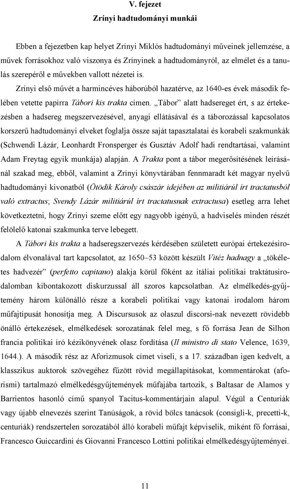 Tábor alatt hadsereget ért, s az értekezésben a hadsereg megszervezésével, anyagi ellátásával és a táborozással kapcsolatos korszerű hadtudományi elveket foglalja össze saját tapasztalatai és