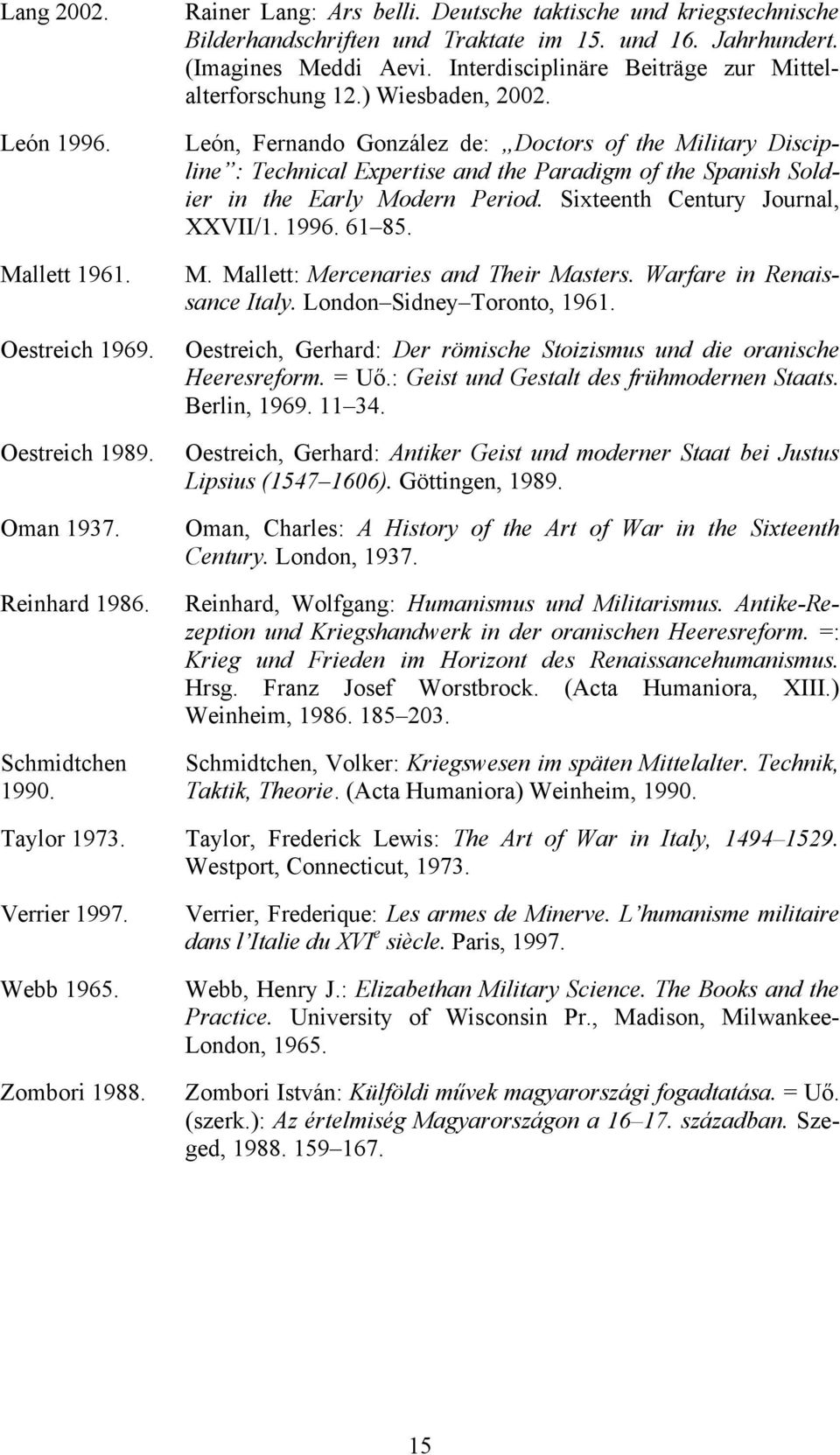 León, Fernando González de: Doctors of the Military Discipline : Technical Expertise and the Paradigm of the Spanish Soldier in the Early Modern Period. Sixteenth Century Journal, XXVII/1. 1996.