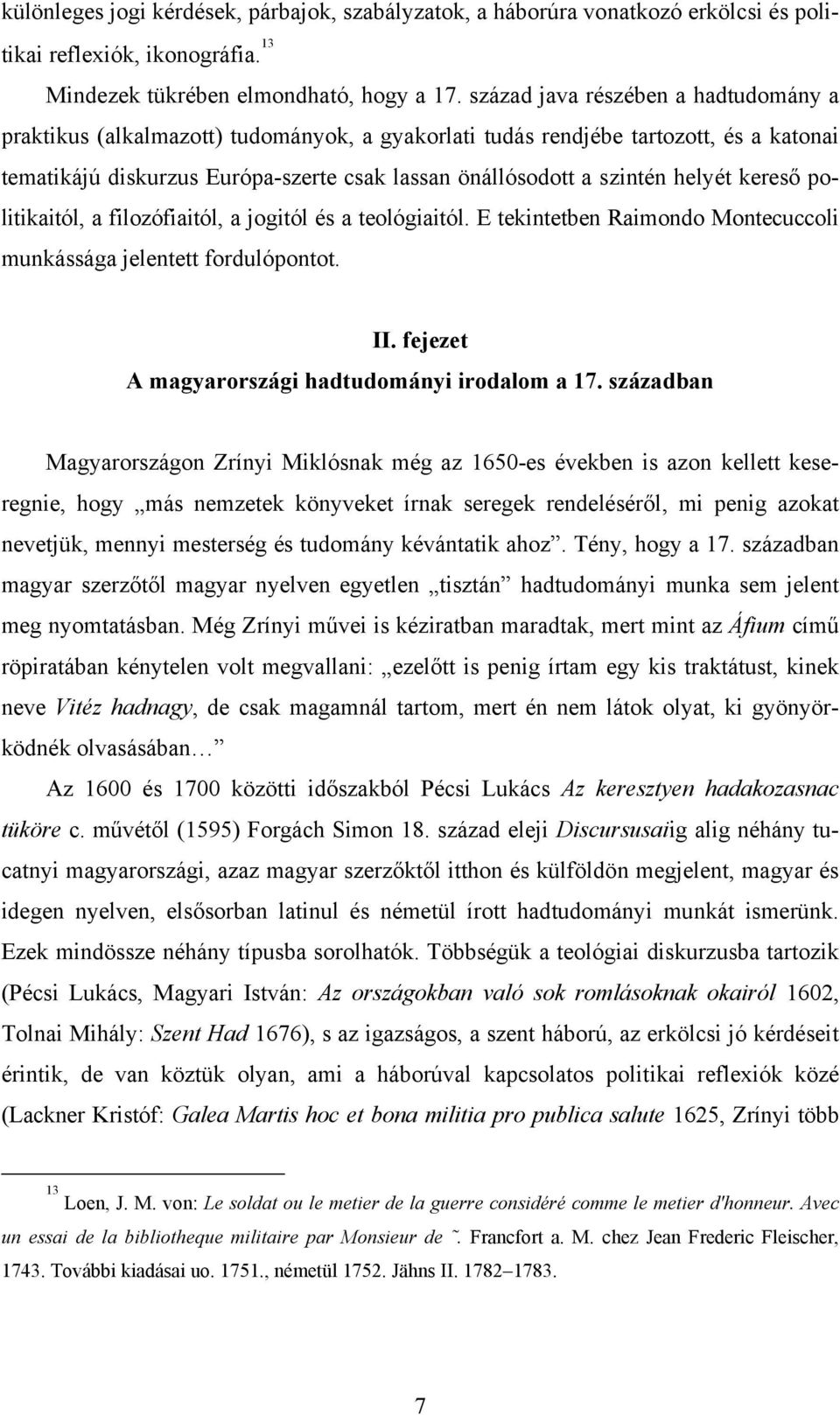 helyét kereső politikaitól, a filozófiaitól, a jogitól és a teológiaitól. E tekintetben Raimondo Montecuccoli munkássága jelentett fordulópontot. II.