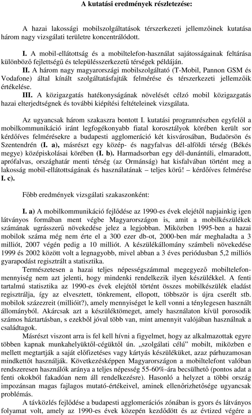 A három nagy magyarországi mobilszolgáltató (T-Mobil, Pannon GSM és Vodafone) által kínált szolgáltatásfajták felmérése és térszerkezeti jellemzőik értékelése. III.