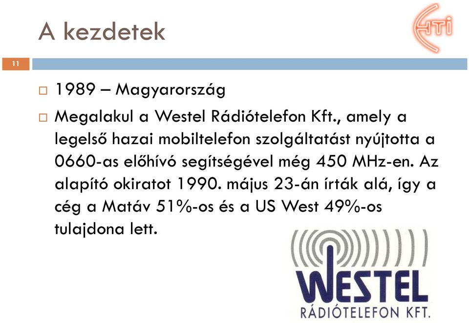 előhívó segítségével még 450 MHz-en. Az alapító okiratot 1990.