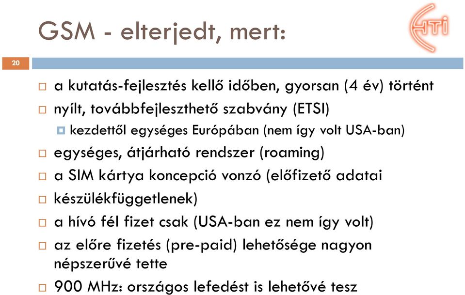 SIM kártya koncepció vonzó (előfizető adatai készülékfüggetlenek) a hívó fél fizet csak (USA-ban ez nem így