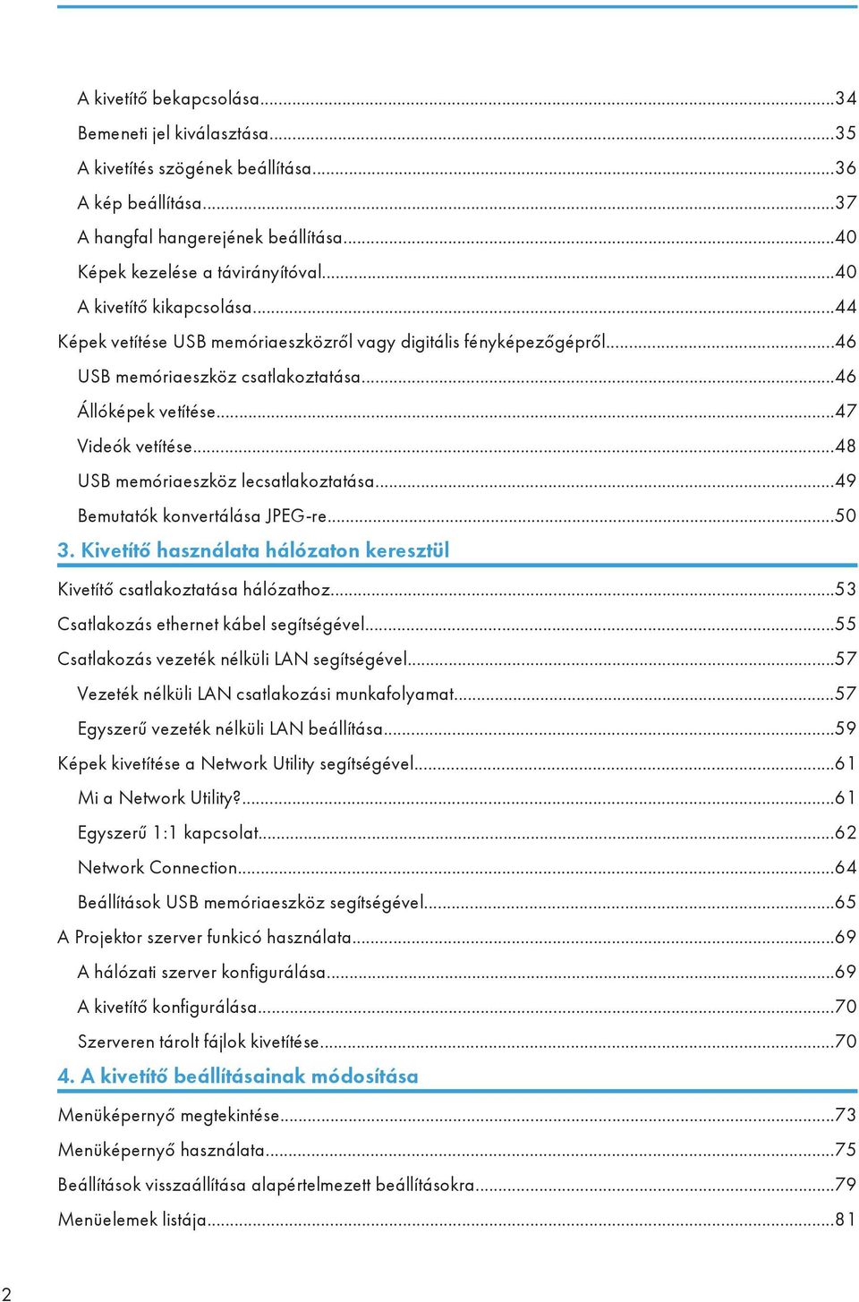 ..48 USB memóriaeszköz lecsatlakoztatása...49 Bemutatók konvertálása JPEG-re...50 3. Kivetítő használata hálózaton keresztül Kivetítő csatlakoztatása hálózathoz.