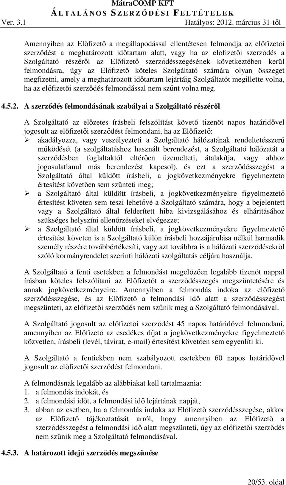 ha az előfizetői szerződés felmondással nem szűnt volna meg. 4.5.2.