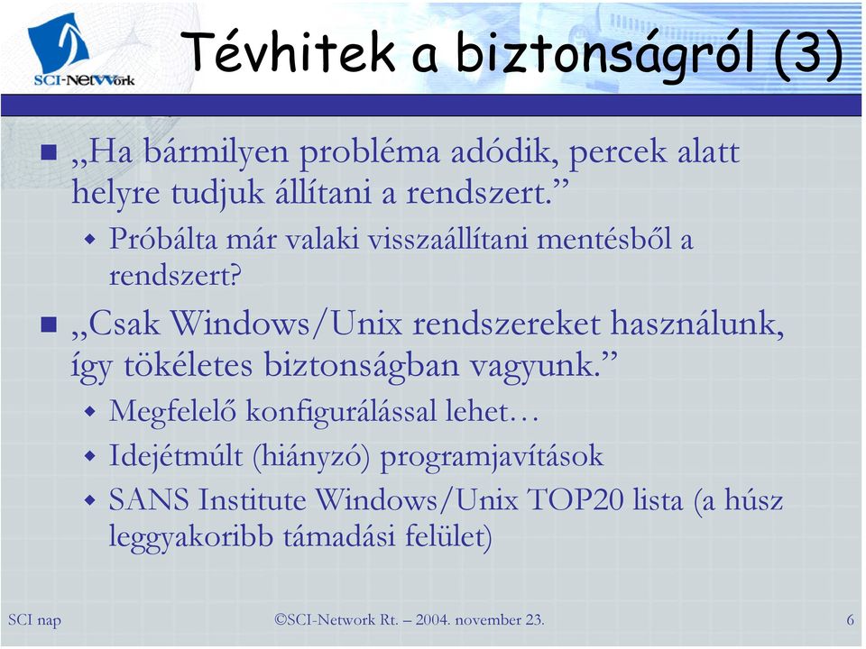 Csak Windows/Unix rendszereket használunk, így tökéletes biztonságban vagyunk.