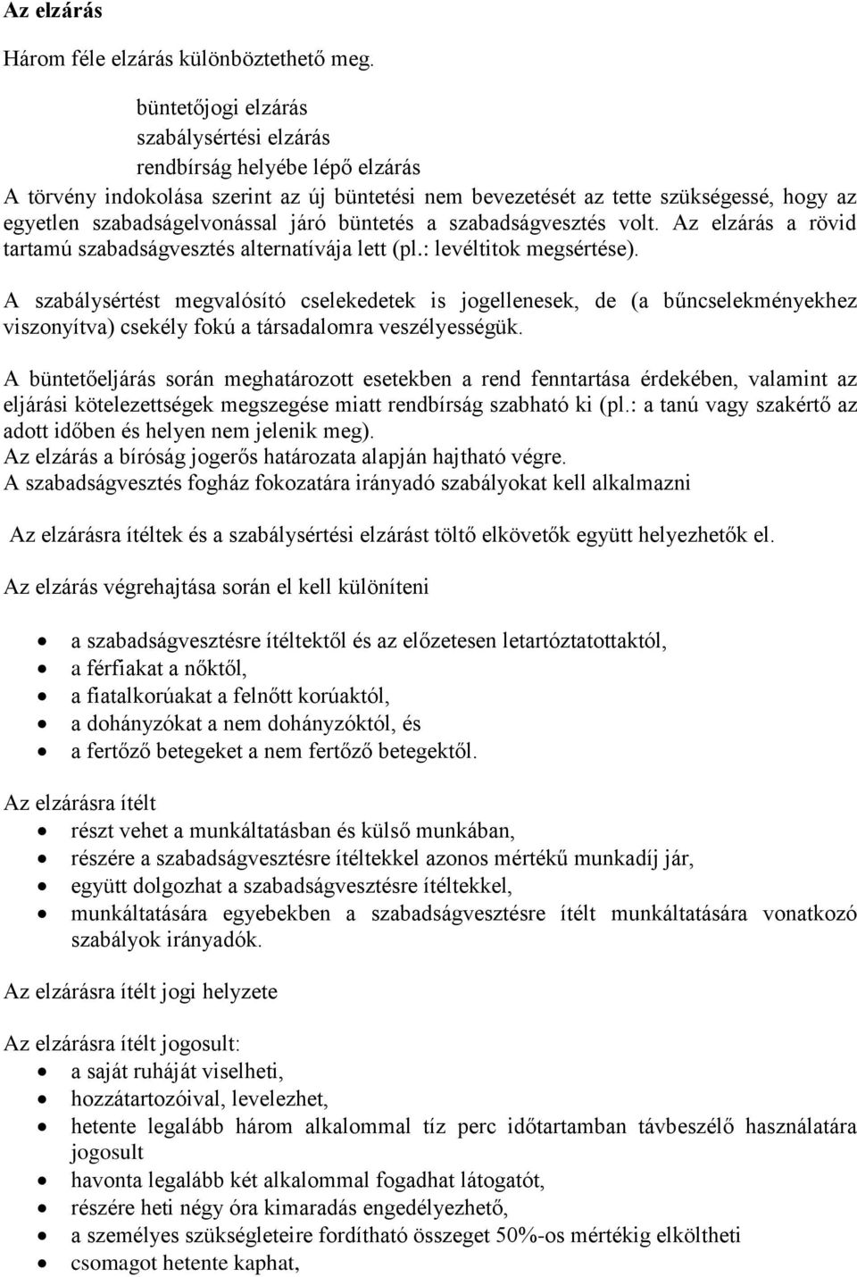 büntetés a szabadságvesztés volt. Az elzárás a rövid tartamú szabadságvesztés alternatívája lett (pl.: levéltitok megsértése).