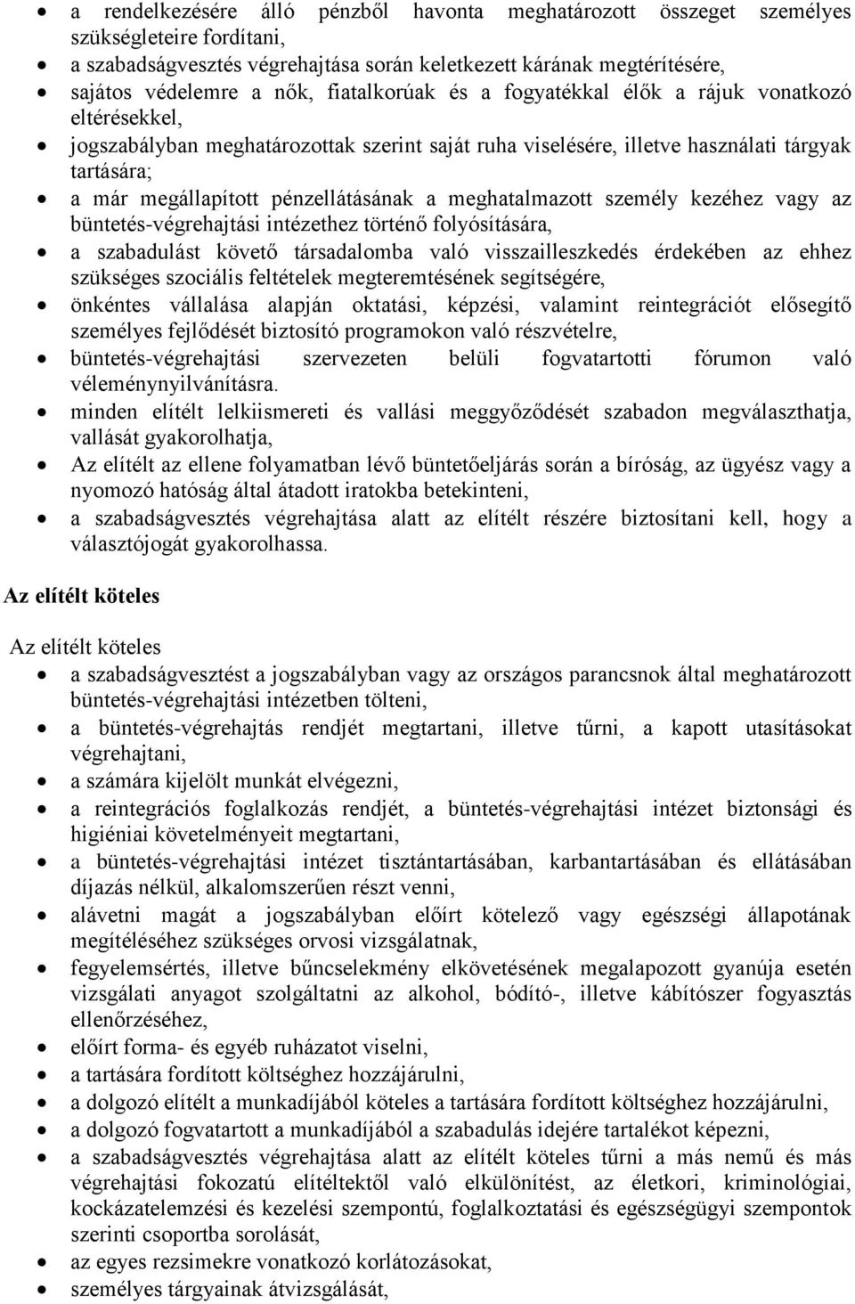 pénzellátásának a meghatalmazott személy kezéhez vagy az büntetés-végrehajtási intézethez történő folyósítására, a szabadulást követő társadalomba való visszailleszkedés érdekében az ehhez szükséges