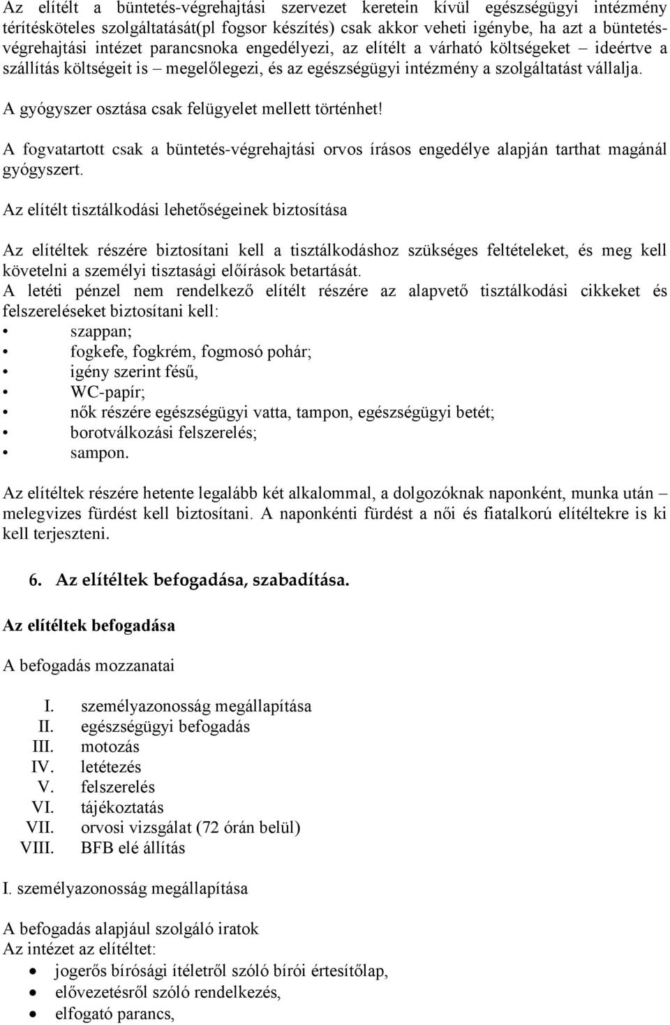 A gyógyszer osztása csak felügyelet mellett történhet! A fogvatartott csak a büntetés-végrehajtási orvos írásos engedélye alapján tarthat magánál gyógyszert.