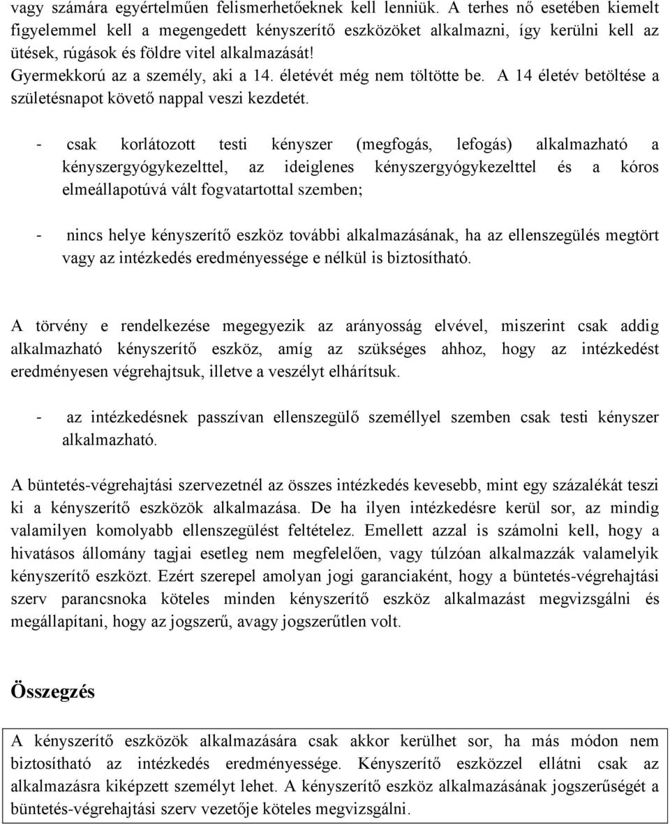 életévét még nem töltötte be. A 14 életév betöltése a születésnapot követő nappal veszi kezdetét.