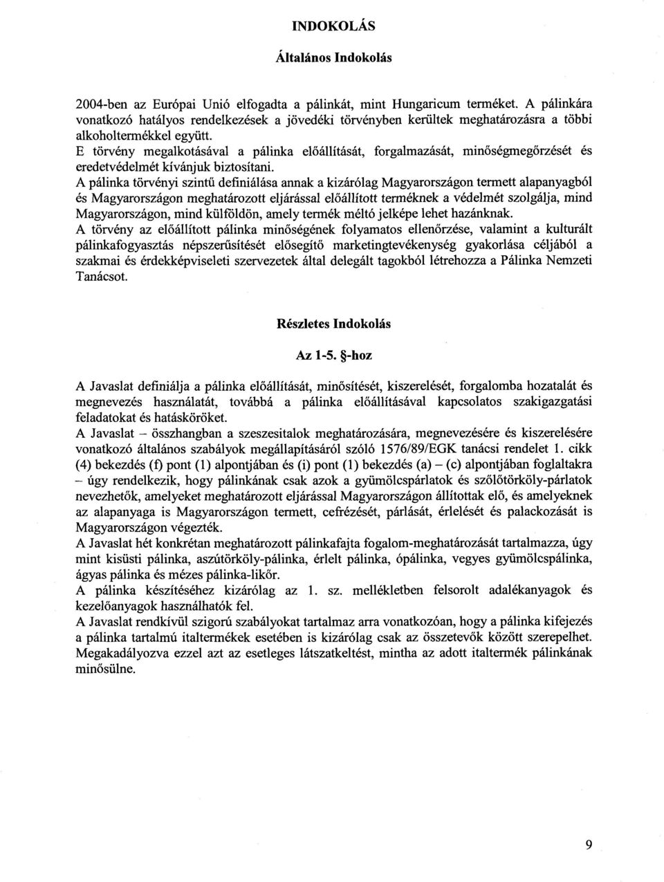 E törvény megalkotásával a pálinka el őállítását, forgalmazását, minőségmeg őrzését és eredetvédelmét kívánjuk biztosítani.