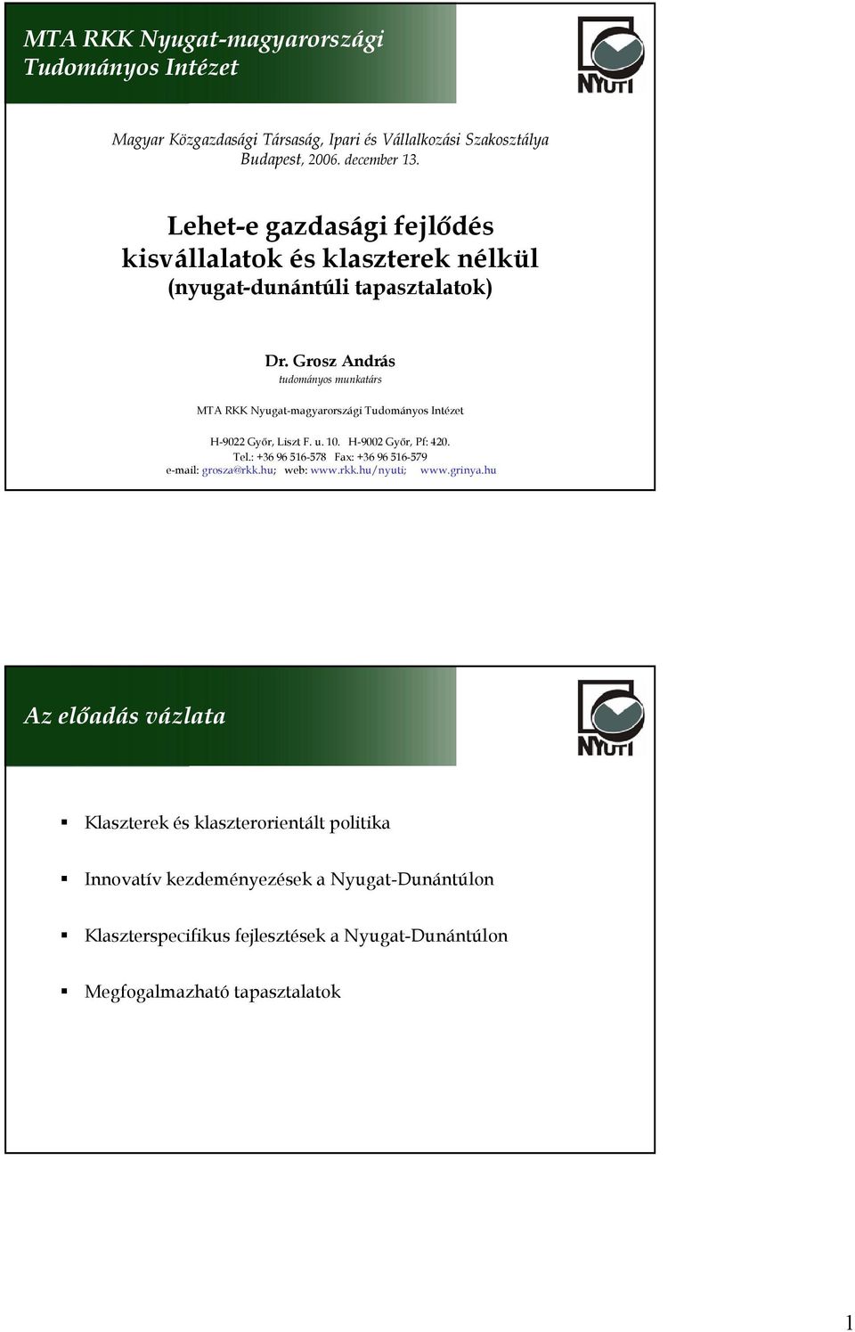 Grosz András tudományos munkatárs MTA RKK Nyugat-magyarországi Tudományos Intézet H-9022 Győr, Liszt F. u. 10. H-9002 Győr, Pf: 420. Tel.