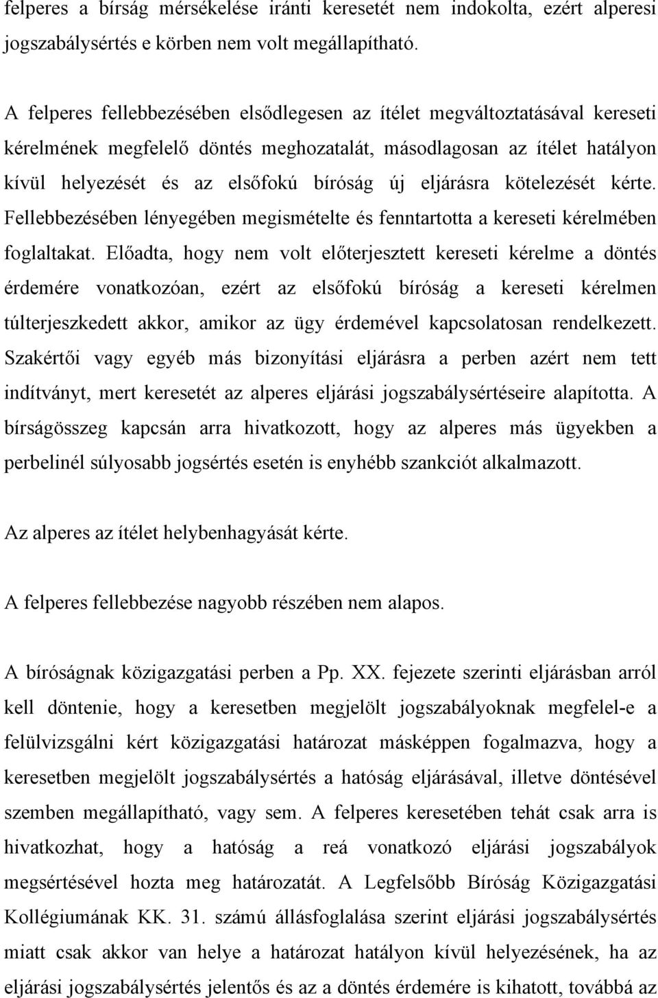 eljárásra kötelezését kérte. Fellebbezésében lényegében megismételte és fenntartotta a kereseti kérelmében foglaltakat.