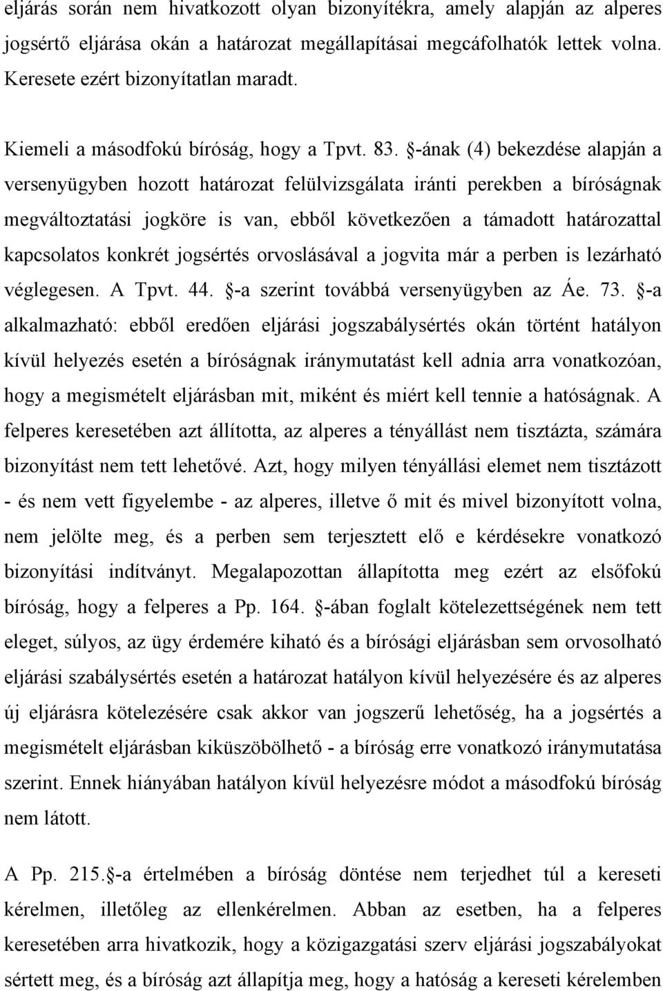 -ának (4) bekezdése alapján a versenyügyben hozott határozat felülvizsgálata iránti perekben a bíróságnak megváltoztatási jogköre is van, ebből következően a támadott határozattal kapcsolatos konkrét