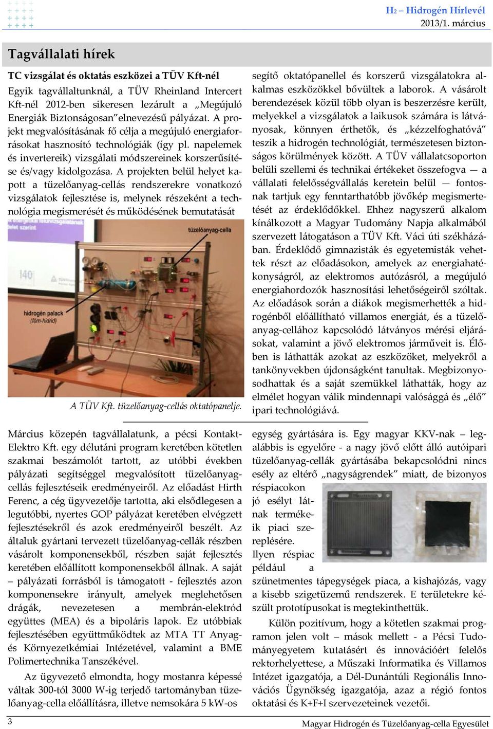 elnevezésű pályázat. A projekt megvalósításának fő célja a megújuló energiaforrásokat hasznosító technológiák (így pl.