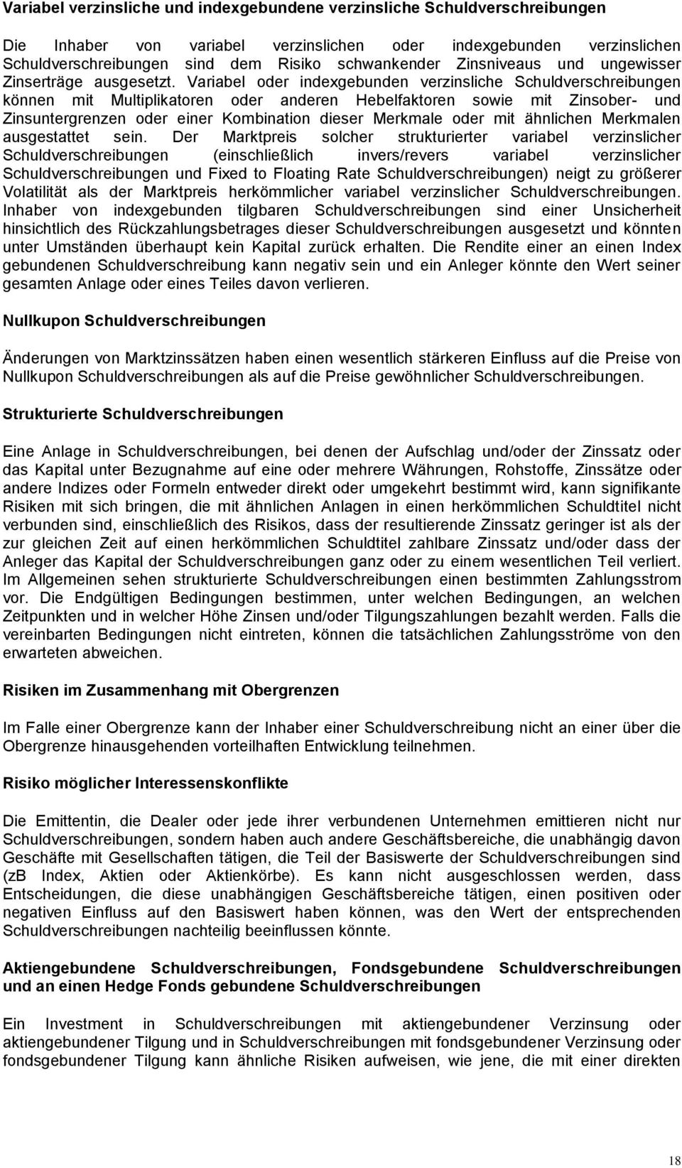 Variabel oder indexgebunden verzinsliche Schuldverschreibungen können mit Multiplikatoren oder anderen Hebelfaktoren sowie mit Zinsober- und Zinsuntergrenzen oder einer Kombination dieser Merkmale