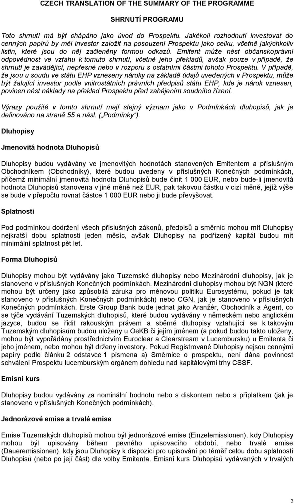 Emitent může nést občanskoprávní odpovědnost ve vztahu k tomuto shrnutí, včetně jeho překladů, avšak pouze v případě, že shrnutí je zavádějící, nepřesné nebo v rozporu s ostatními částmi tohoto