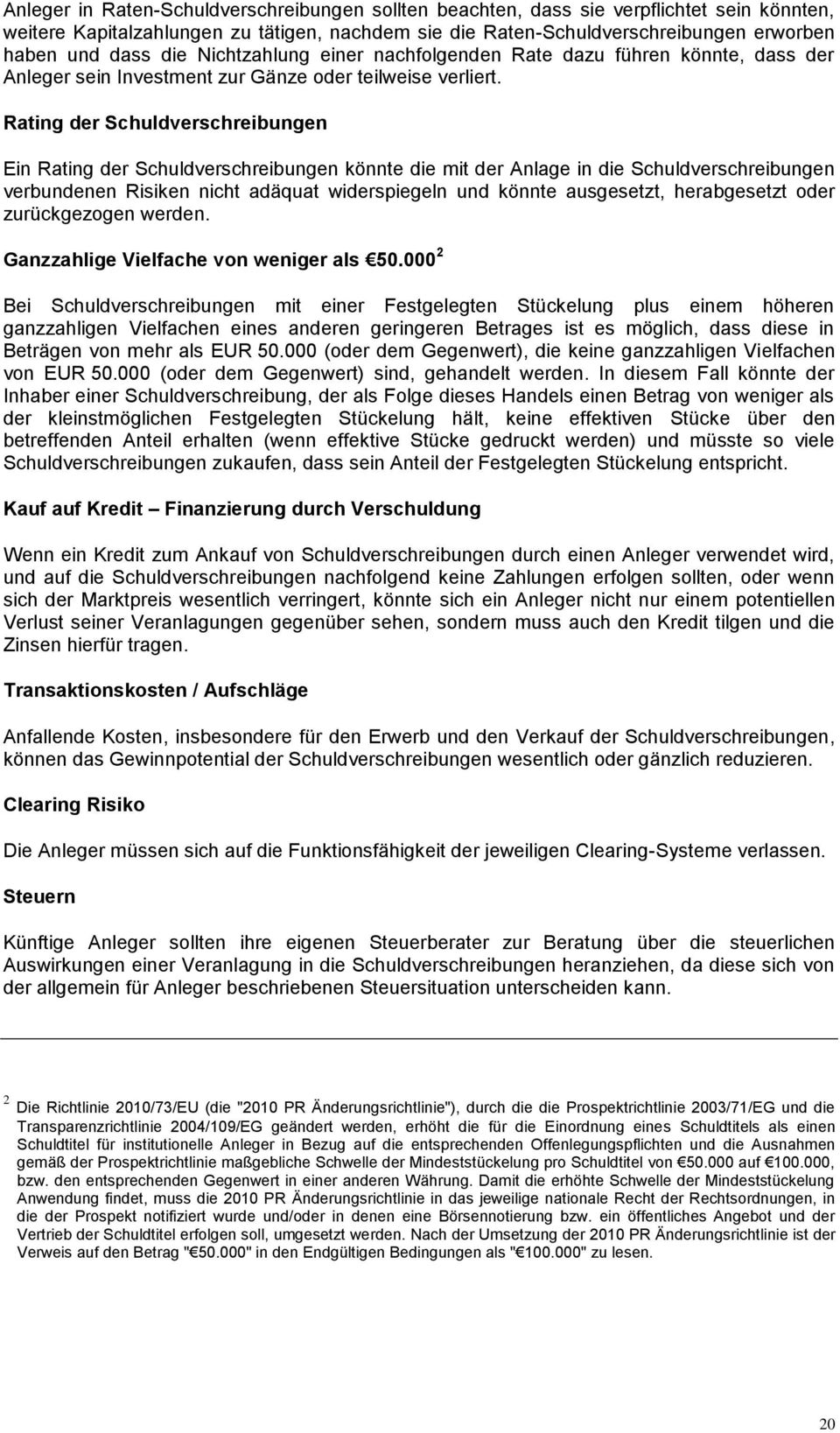 Rating der Schuldverschreibungen Ein Rating der Schuldverschreibungen könnte die mit der Anlage in die Schuldverschreibungen verbundenen Risiken nicht adäquat widerspiegeln und könnte ausgesetzt,