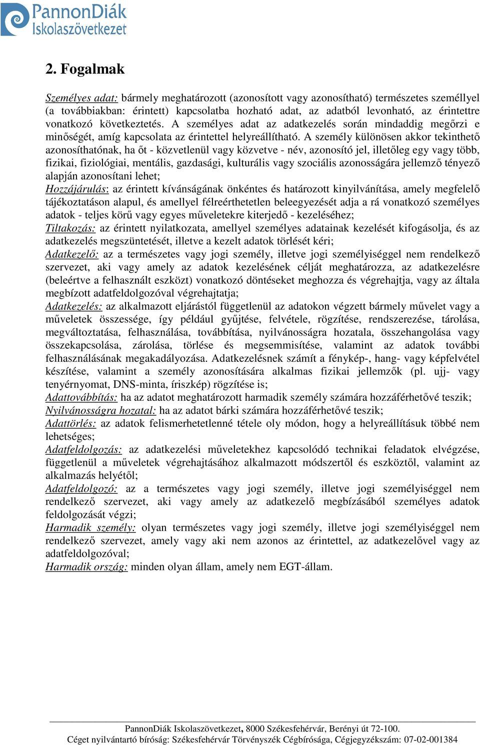 A személy különösen akkor tekinthető azonosíthatónak, ha őt - közvetlenül vagy közvetve - név, azonosító jel, illetőleg egy vagy több, fizikai, fiziológiai, mentális, gazdasági, kulturális vagy