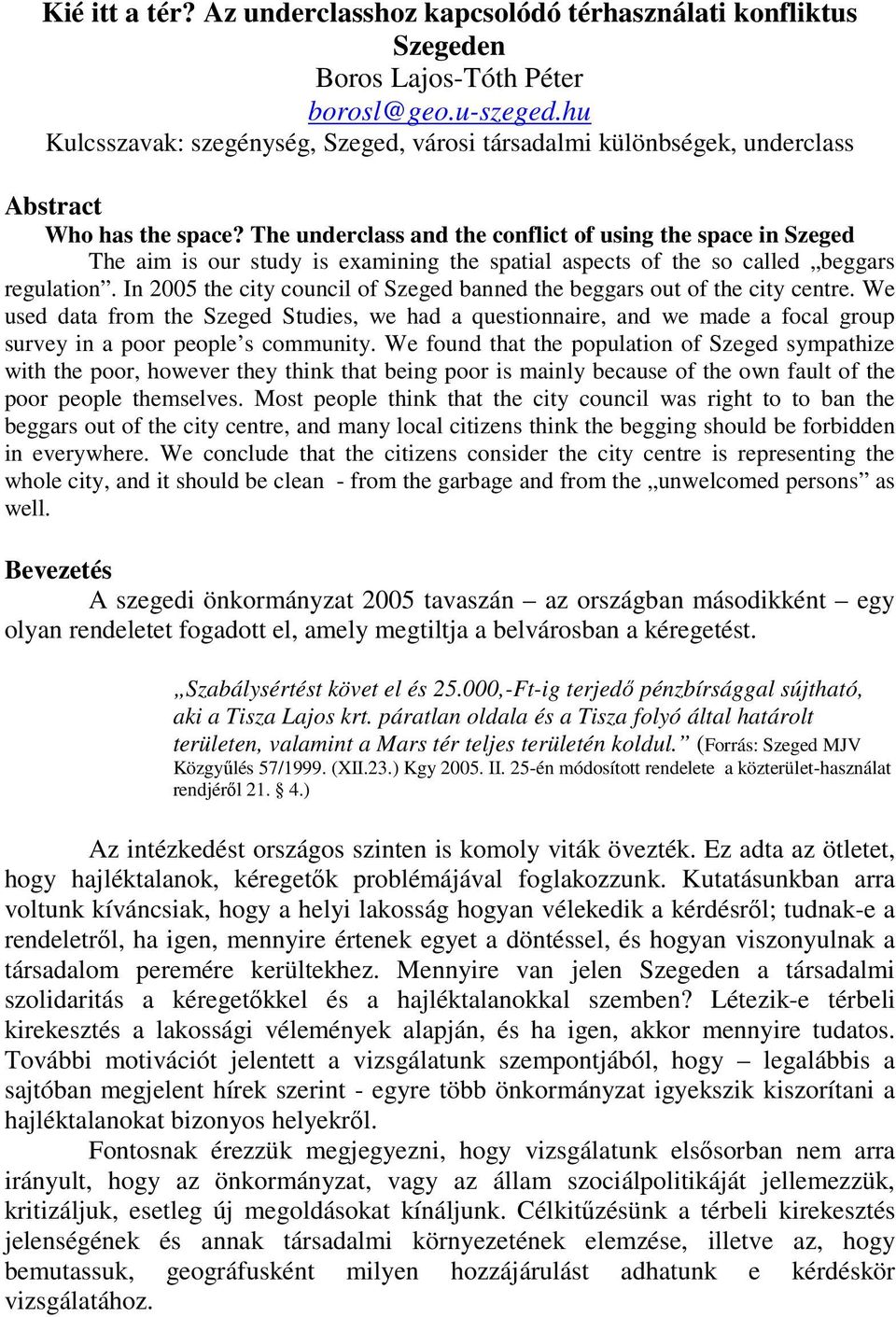 The underclass and the conflict of using the space in Szeged The aim is our study is examining the spatial aspects of the so called beggars regulation.