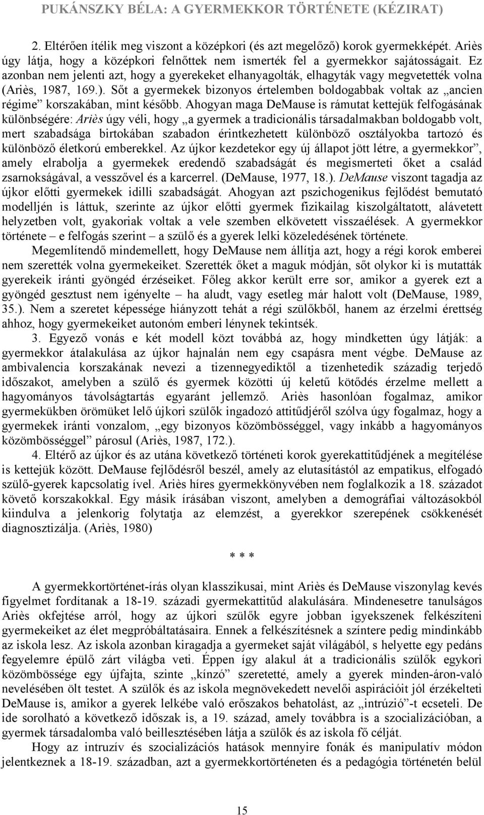 Sőt a gyermekek bizonyos értelemben boldogabbak voltak az ancien régime korszakában, mint később.