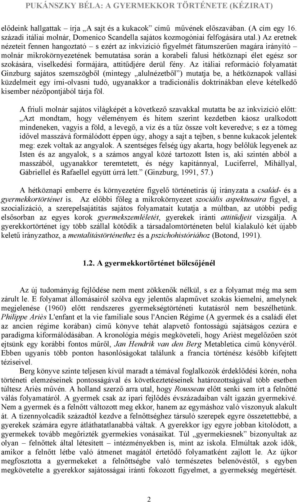 viselkedési formájára, attitűdjére derül fény.