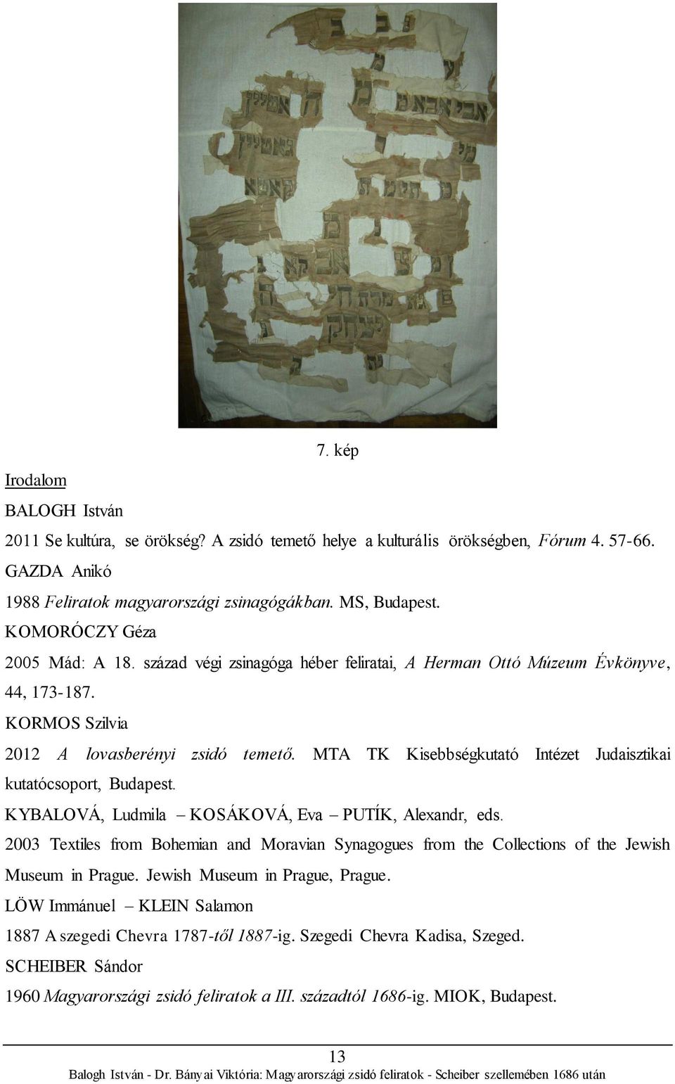 MTA TK Kisebbségkutató Intézet Judaisztikai kutatócsoport, Budapest. KYBALOVÁ, Ludmila KOSÁKOVÁ, Eva PUTÍK, Alexandr, eds.