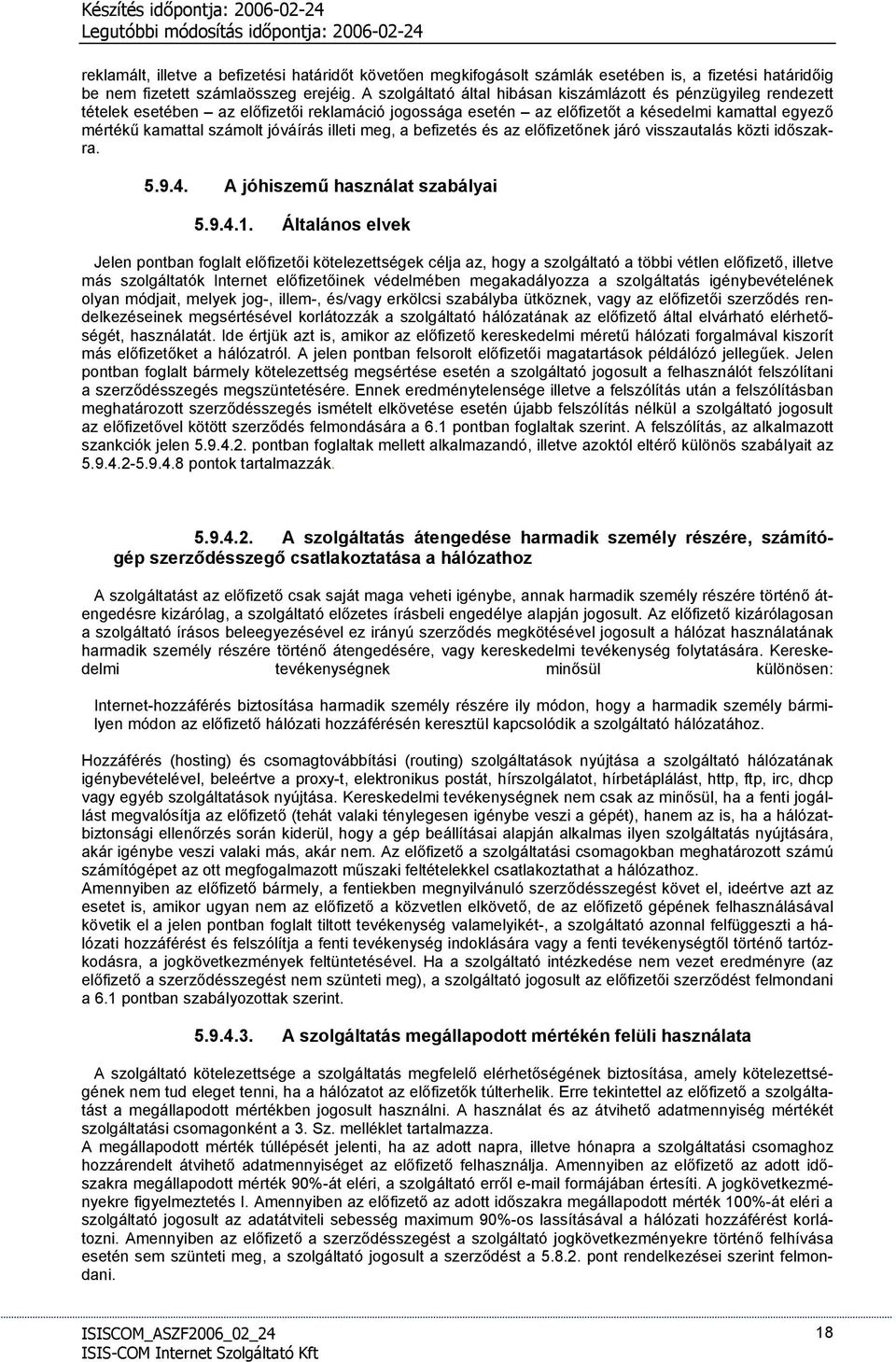 jóváírás illeti meg, a befizetés és az előfizetőnek járó visszautalás közti időszakra. 5.9.4. A jóhiszemű használat szabályai 5.9.4.1.