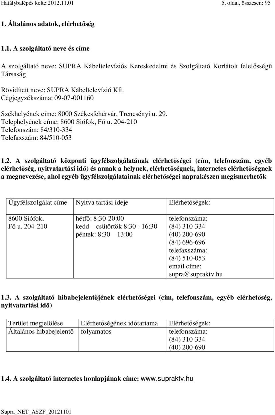 . Telephelyének címe: 8600 Siófok, F u. 20