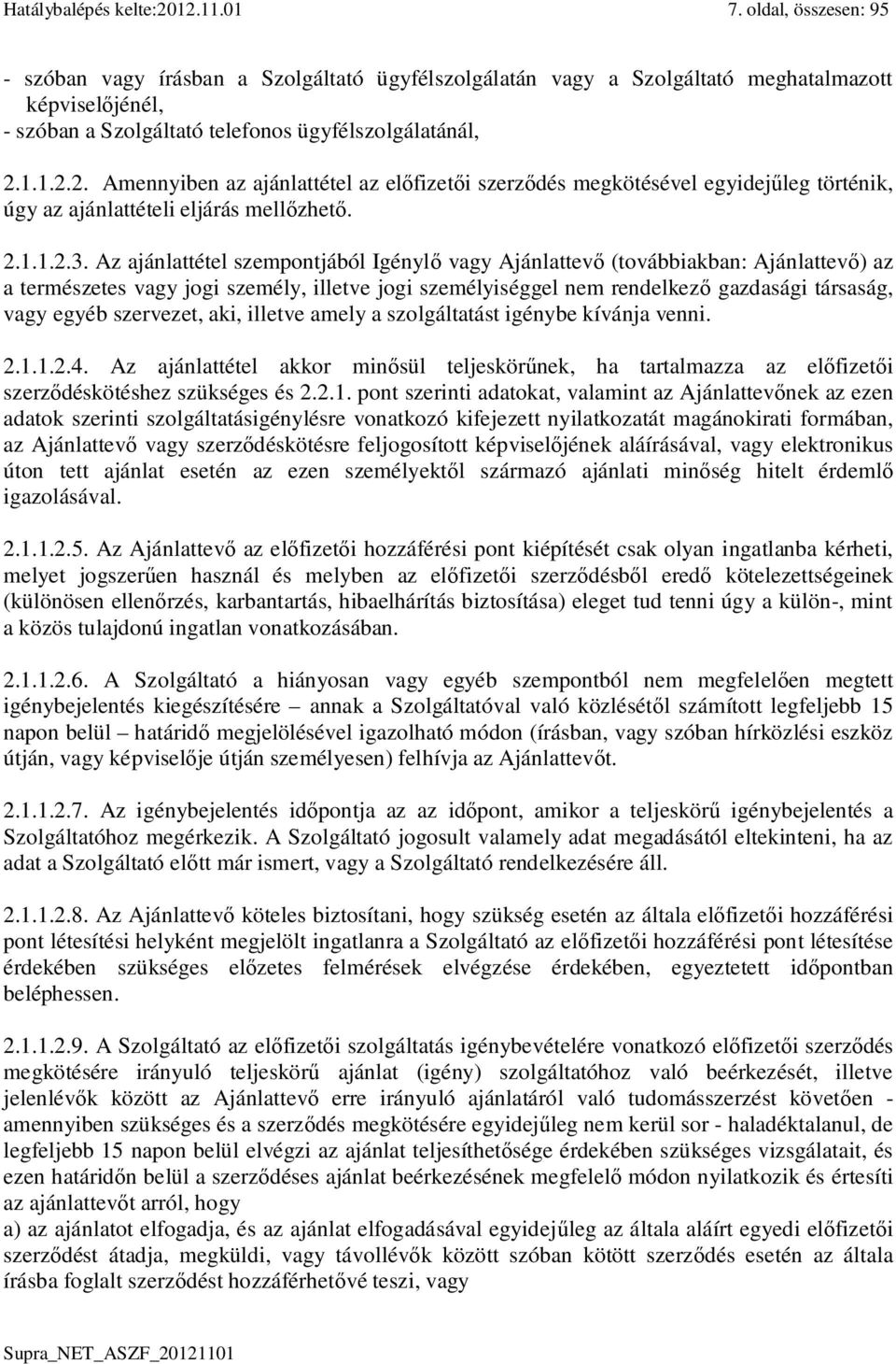 1.1.2.2. Amennyiben az ajánlattétel az el fizet i szerz dés megkötésével egyidej leg történik, úgy az ajánlattételi eljárás mell zhet. 2.1.1.2.3.