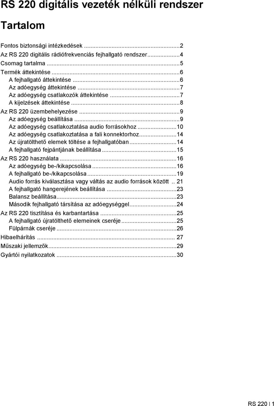 .. 9 Az adóegység csatlakoztatása audio forrásokhoz... 10 Az adóegység csatlakoztatása a fali konnektorhoz... 14 Az újratölthető elemek töltése a fejhallgatóban.