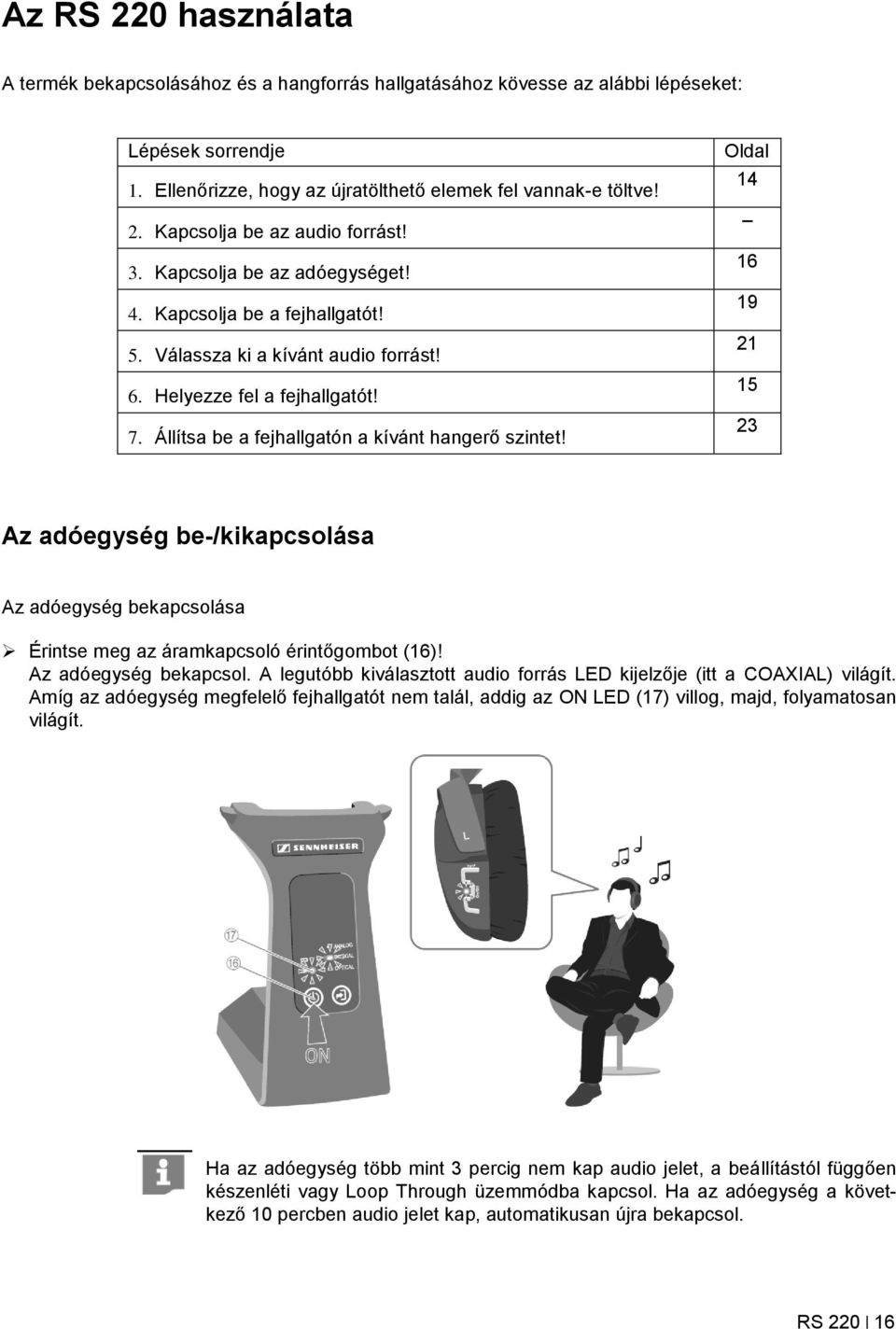 Oldal 14 16 19 21 15 23 Az adóegység be-/kikapcsolása Az adóegység bekapcsolása Érintse meg az áramkapcsoló érintőgombot (16)! Az adóegység bekapcsol. A legutóbb kiválasztott audio forrás LED kijelzője (itt a COAXIAL) világít.